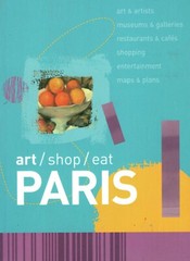 Art Shop Eat Paris – Art, Museums, Shopping, Entertainment, Maps (BRAND NEW)