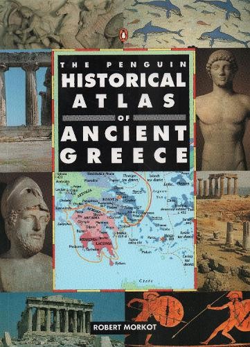 The Penguin Historical Atlas of Ancient Greece by Morkot, Robert [Paperback]