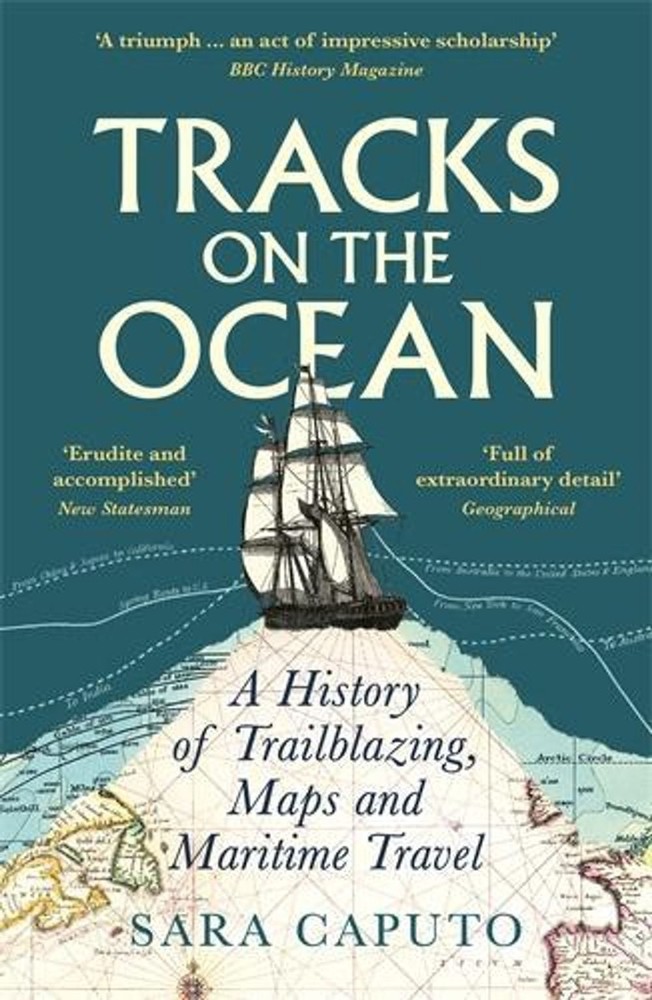 Tracks on the Ocean: A History of Trailblazing, Maps and Maritime Travel by Dr S