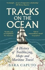 Tracks on the Ocean: A History of Trailblazing, Maps and Maritime Travel by Dr S