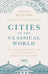 Cities of the Classical World: An Atlas and Gazetteer of 120 C .