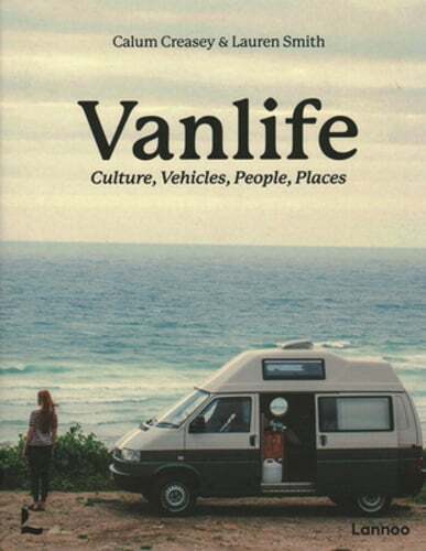 Van Life: Culture, Vehicles, People, Places by Calum Creasey: New