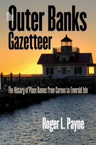 Outer Banks Gazetteer : The History of Place Names from Carova to Emerald Isl…