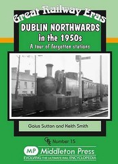 Dublin Northwards in the 1950s by Gaius Sutton & Keith Smith – Hardback NEW