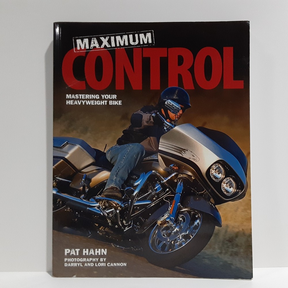 Maximum Control: Mastering Your Heavyweight Bike by Hahn, Pat