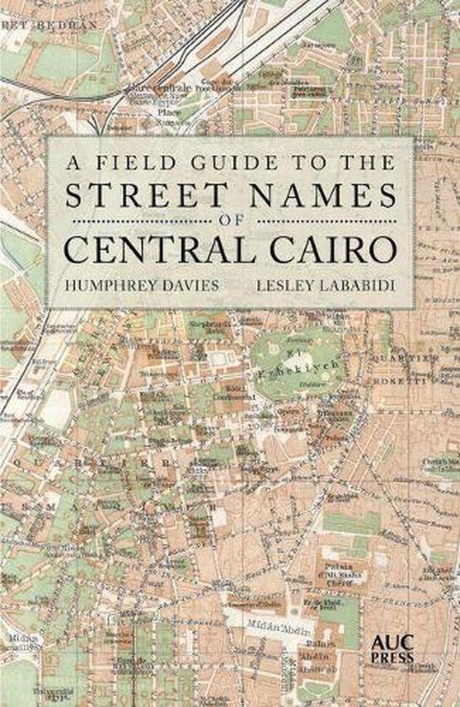 A Field Guide to the Street Names of Central Cairo by Humphrey Davies (English)