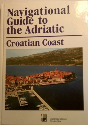Navigational Guide to the Adriatic: Croatian Coast,Anton Simovic