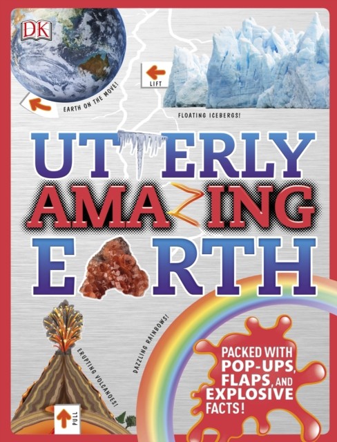 Utterly Amazing Earth Packed with Popups Flaps and Explosive by DK HARDBACK