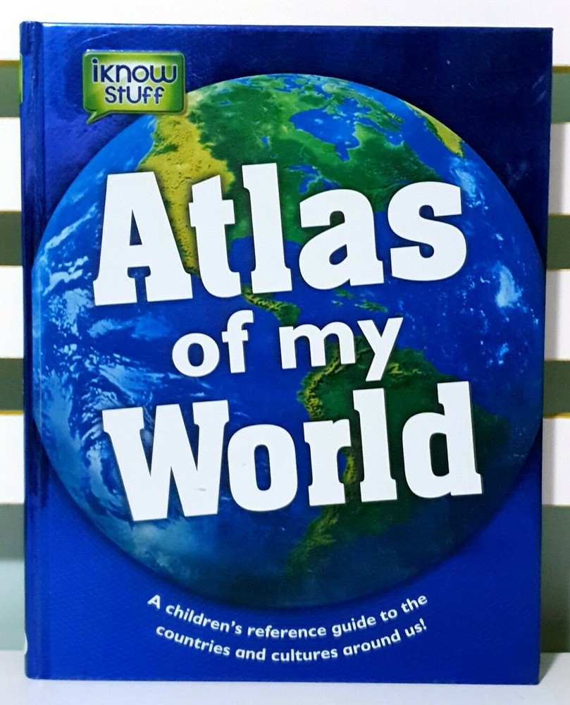 Atlas of My World: A Children’s Reference Guide to the Countries and Cultures!