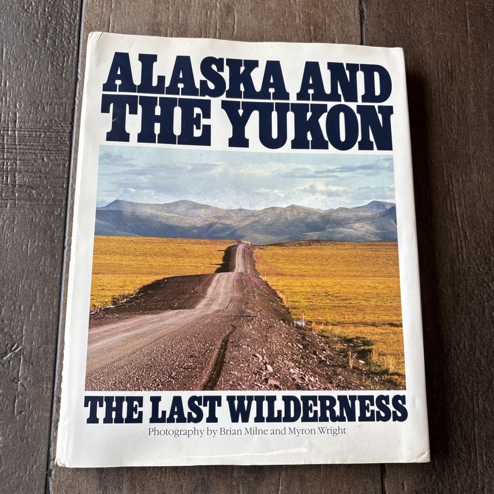 Alaska and the Yukon The Last Wilderness Essays & Tales Photos Hardcover 1983