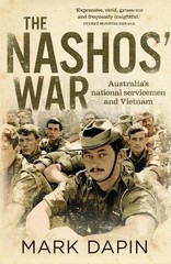 The Nashos’ War: Australia’s national servicemen and Vietnam by Mark Dapin (Engl