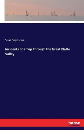 Incidents Of A Trip Through The Great Platte Valley
