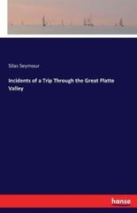 Incidents Of A Trip Through The Great Platte Valley