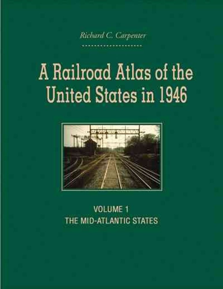 A Railroad Atlas of the United States in 1946: Volume 1: The Mid-Atlantic States