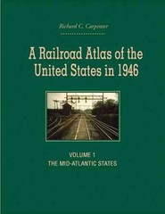A Railroad Atlas of the United States in 1946: Volume 1: The Mid-Atlantic States