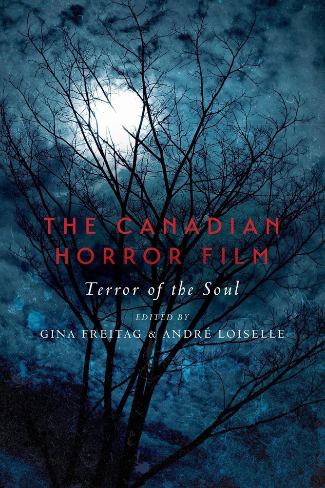 The Canadian Horror Film: Terror of the Soul by Gina Freitag (English) Paperback