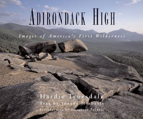 ADIRONDACK HIGH: IMAGES OF AMERICA’S FIRST WILDERNESS By Hardie Truesdale Mint