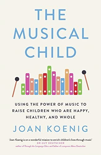 The Musical Child: Using the Power of Music to Raise… by Koenig, Joan Hardback