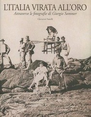 L’Italia virata all’oro Attraverso le fotografie di Giorgio Sommer – Polistampa