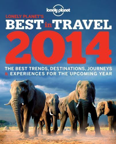 Lonely Planet’s 2014 Best in Travel: The Best Trends, Destinations, Journeys…