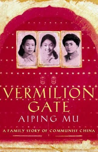 Vermilion Gate: An Extraordinary Story of Growing Up i… by Mu, Aiping Hardback