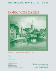Cork/Corcaigh: Irish Historic Towns Atlas, no. 31 by Professor Howard Clarke