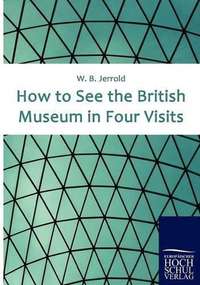 How to See the British Museum in Four Visits by W.B. Jerrold (English) Paperback