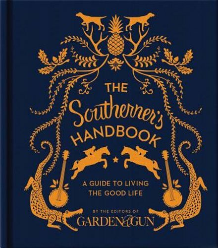 The Southerner’s Handbook: A Guide to Living the Good Life: New
