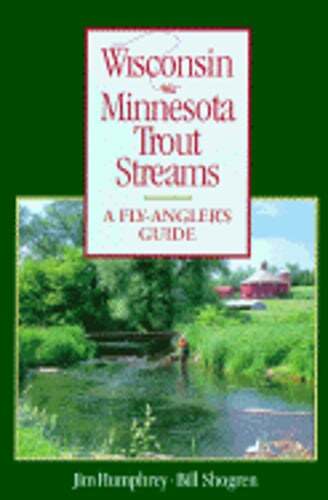 Wisconsin and Minnesota Trout Streams: An Angler’s Guide to More Than 120 Trout