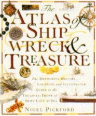 The Atlas of Shipwreck and Treasure By Nigel Pickford